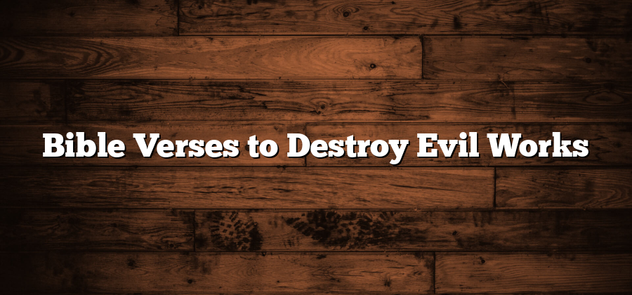 Bible Verses to Destroy Evil Works