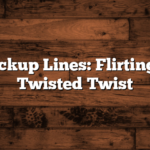 Dark Pickup Lines: Flirting with a Twisted Twist