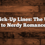 Geeky Pick-Up Lines: The Ultimate Guide to Nerdy Romance 🤓❤️