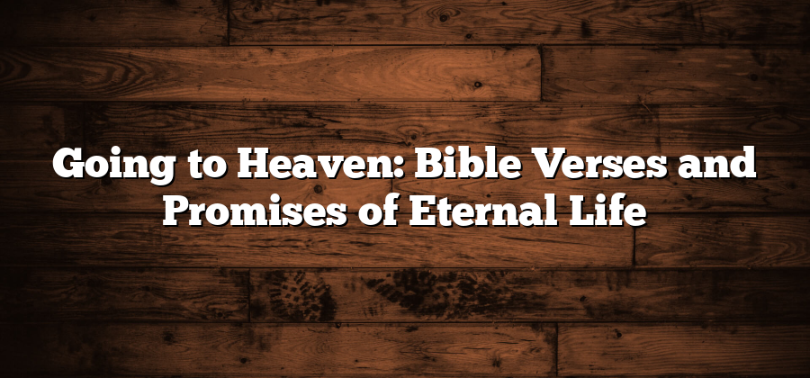 Going to Heaven: Bible Verses and Promises of Eternal Life