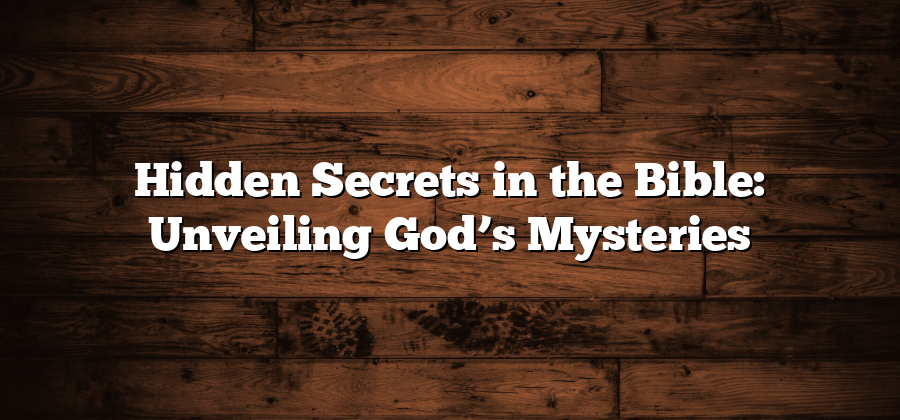 Hidden Secrets in the Bible: Unveiling God’s Mysteries