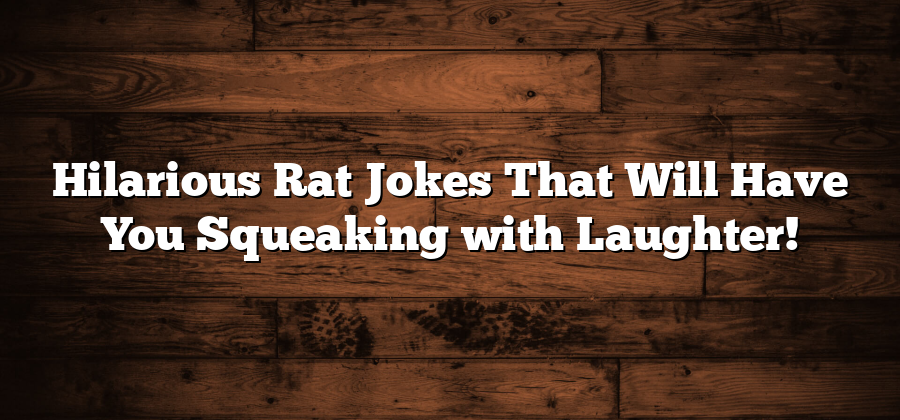 Hilarious Rat Jokes That Will Have You Squeaking with Laughter!