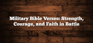Military Bible Verses: Strength, Courage, and Faith in Battle