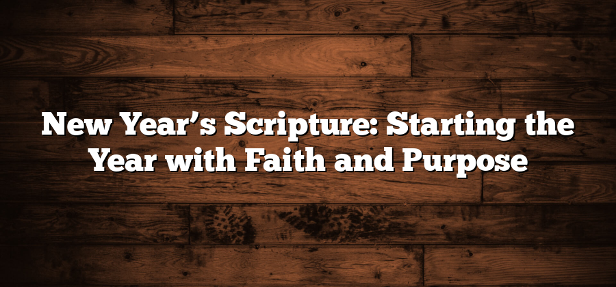 New Year’s Scripture: Starting the Year with Faith and Purpose