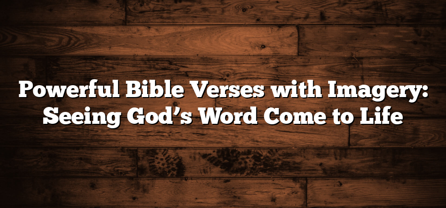 Powerful Bible Verses with Imagery: Seeing God’s Word Come to Life