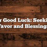 Prayer for Good Luck: Seeking God’s Favor and Blessings