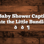 100+ Baby Shower Captions to Celebrate the Little Bundle of Joy 🎉👶