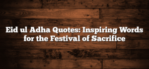 Eid ul Adha Quotes: Inspiring Words for the Festival of Sacrifice