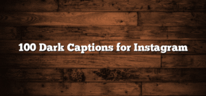 100 Dark Captions for Instagram