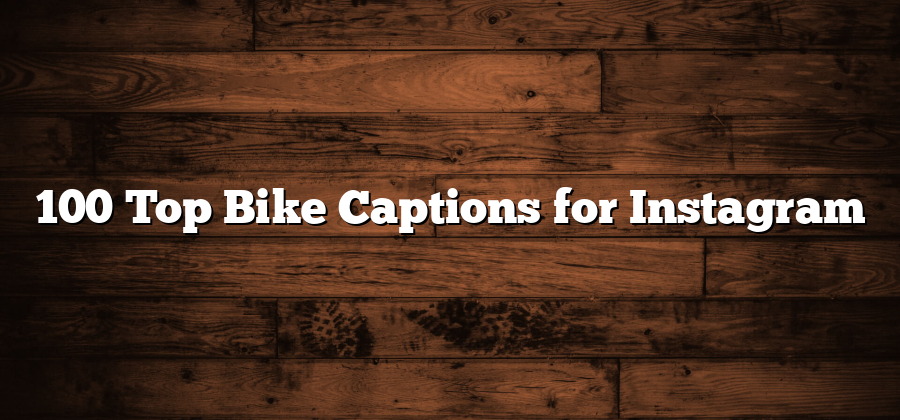 100 Top Bike Captions for Instagram