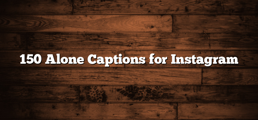 150 Alone Captions for Instagram