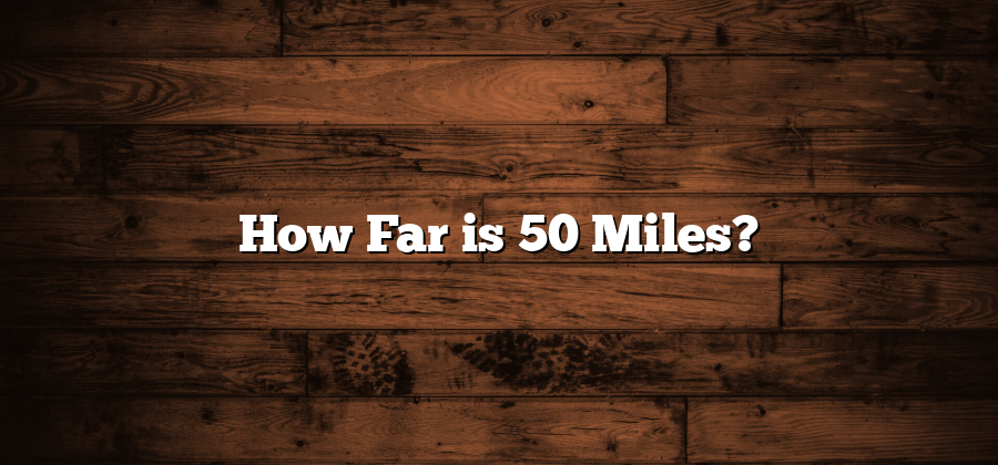 How Far is 50 Miles?