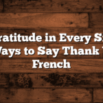 Show Gratitude in Every Situation: 70+ Ways to Say Thank You in French